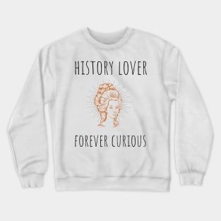 history lover forever curious Crewneck Sweatshirt